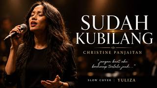 Download lagu SUDAH KUBILANG — Christine Panjaitan (Slow Cover by YULIZA) mp3