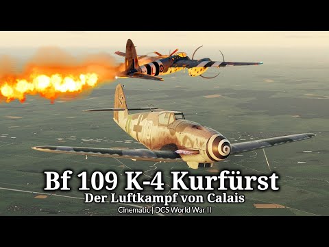 Bf 109 K-4 Kurfürst - Der Luftkampf von Calais | Jagdzeit | Cinematic Momente | DCS World War II