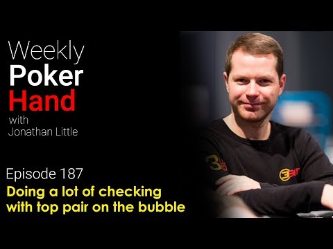 Weekly Poker Hand, Episode 187: Doing a lot of checking with top pair on the bubble