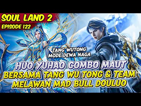 HUO YUHAO COMBO OVERPOWER TANG WUTONG DAN TEAMNYA | SOUL LAND 2 | EPS 122
