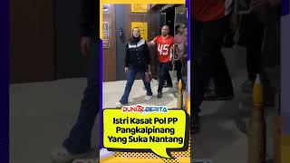 Download lagu Istri Kasat Pol PP Pangkalpinang Yg Suka Nantang mp3