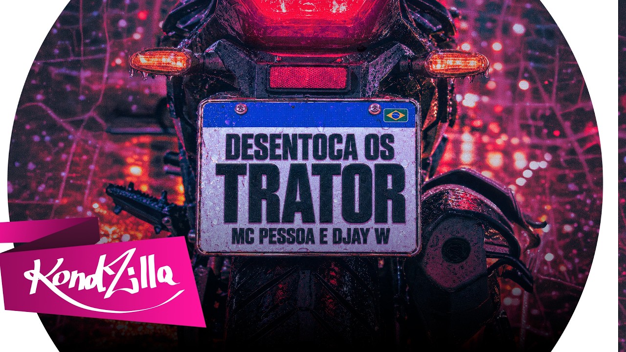 Desentoca Os Trator - MC Pessoa e Djay W (KondZilla)