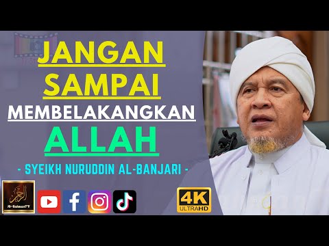 Syeikh Nuruddin Al-Banjari - JANGAN SAMPAI MEMBELAKANGKAN ALLAH