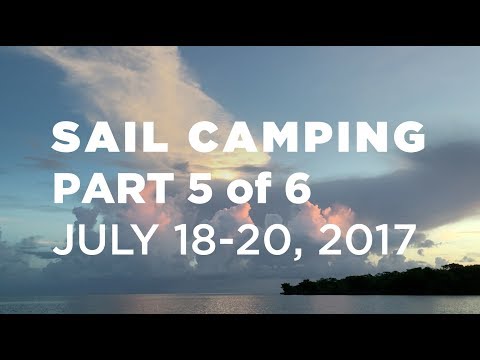 Sail Camping Part 5 of 6 – July 18-20 2017