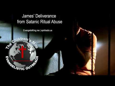 James' Deliverance from Satanic Ritual Abuse
