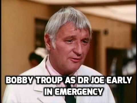 Bobby Troup as dr Joe Early in emergency