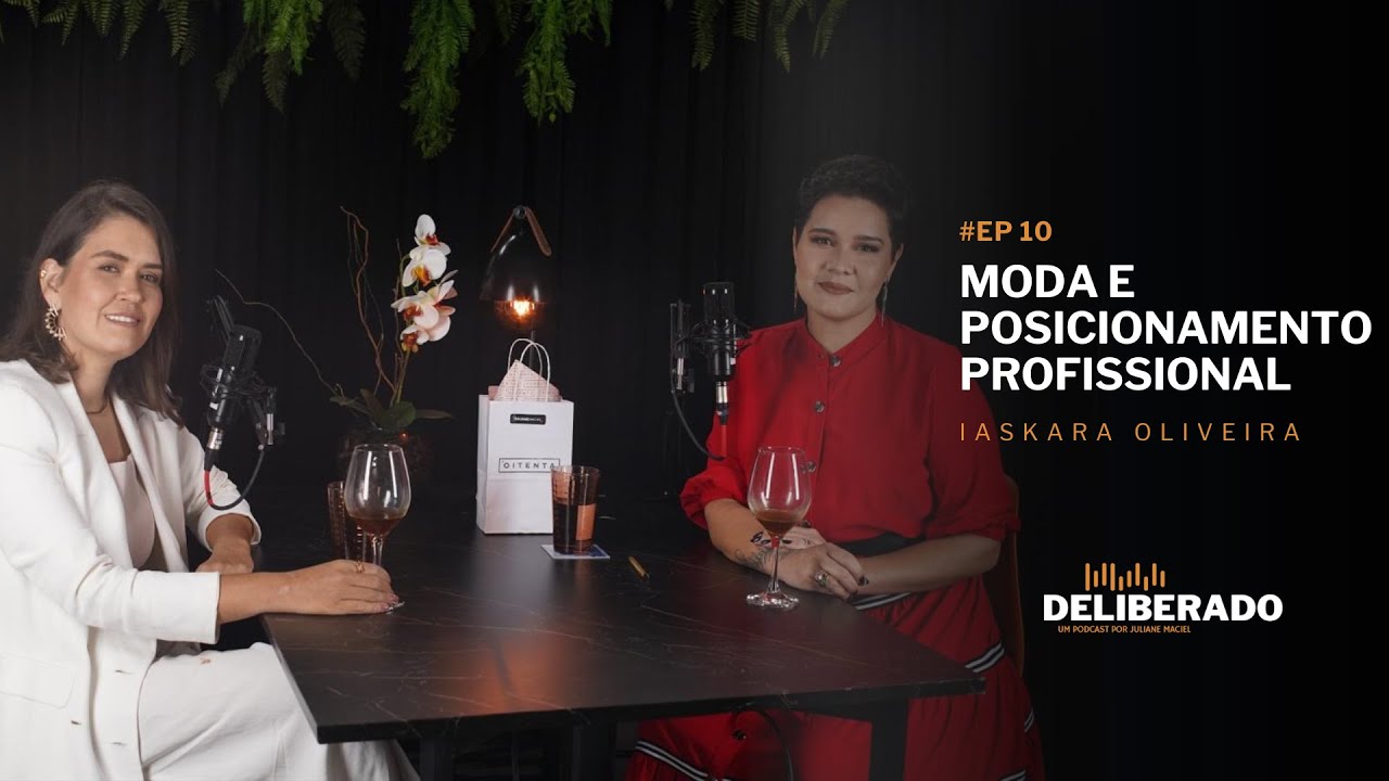 MODA E POSICIONAMENTO PROFISSIONAL (Iáskara Oliveira) | Deliberado #10