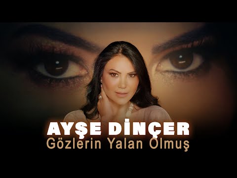 Ayşe Dinçer - Gözlerin Yalan Olmuş (Official Video)