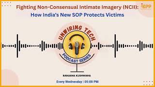 IGPP's #UnwiringTech Ep. 68; How #India’s New SOP Protects Non-Consens