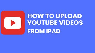 How to Upload Youtube Videos From Ipad 2023