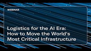 Logistics for the AI Era: How to Move the World's Most Critical Infrastructure