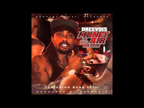 Dresvois Ft Boss Fetti Money in the Air (Remix) West Coast Banger!!!!