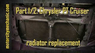 Part 1/2: 2004 Chrysler PT Cruiser radiator removal and replacement