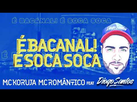 Mc.Koruja ,Mc.Romântico Feat Diogo Santos - É Bacanal É Soca Soca