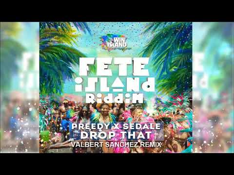 Preedy x Sedale - Drop That(Valbert Sanchez Remix) (Fete Island Riddim) 2018 Soca (Trinidad)