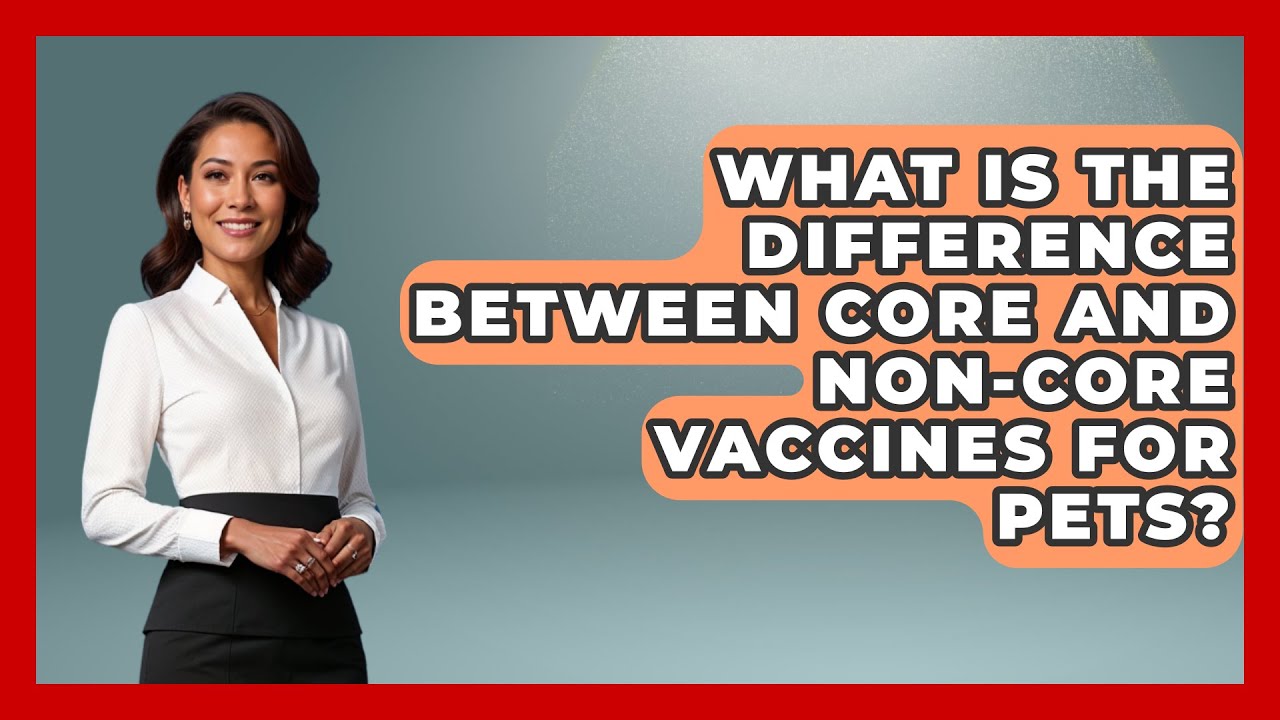 What Is the Difference Between Core and Non-Core Vaccines for Pets? | Ask A Pet Vet