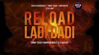 Sebastian Ingrosso, Tommy Trash vs Steve Aoki - Reload Ladi Dadi (Tommy Trash TomorrowWorld Mashup)