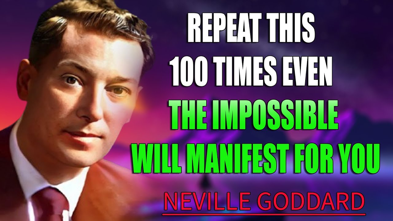 Repeat This 100 Times – Manifest the Impossible into Reality! | Neville Goddard Motivation