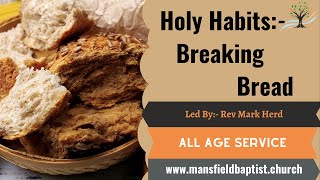 Holy Habits:- Breaking Bread