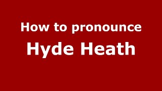 How to pronounce Hyde Heath