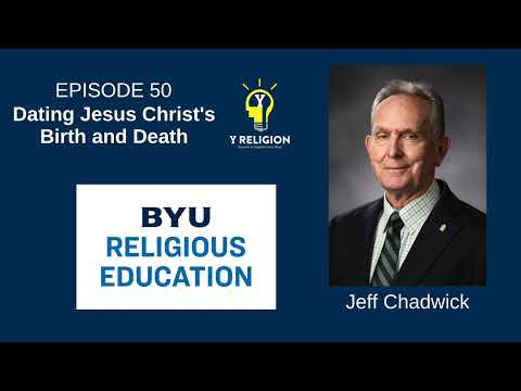 Y Religion Episode 50 – Dating Jesus Christ's Birth and Death (Jeff Chadwick)