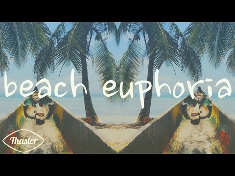 Thastor - Beach Euphoria (Original Mix) [EDM: Tropical House]