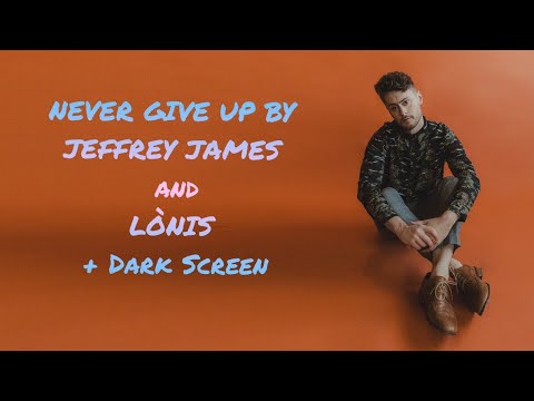 30min Never Give Up By Jeffrey James & LÒNIS+Dark Screen