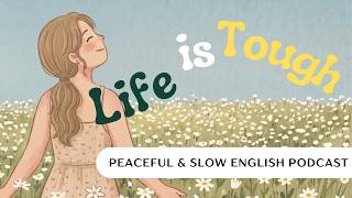 Why Life Never Gets Easier (Life is Tough) | Slow English Podcast #learnenglishpodcast #mindfulness