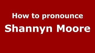 How to pronounce Shannyn Moore