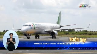 [HTV9 - Bản tin trưa] Bamboo Airways tăng tải phục vụ dịp lễ 30/4 - 1/5