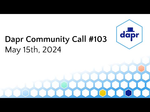 Dapr Community Call - May 15th 2024 (#103)
