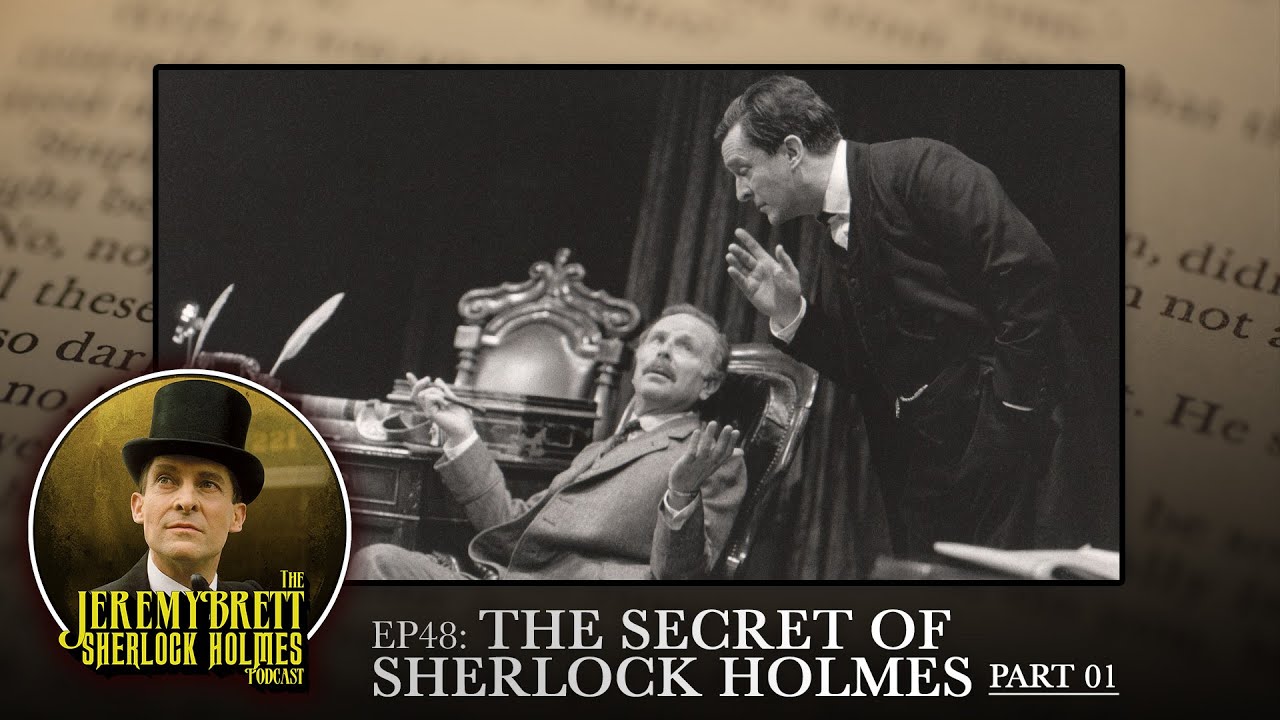 Ep 48 - The Secret Of Sherlock Holmes (Part 1 of 2) - The Jeremy Brett Sherlock Holmes Podcast