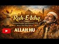 Ruh E Ishq Spiritual Soulful Sufi Qawwali 2026 Heart Touching Kalam Allah Hu
