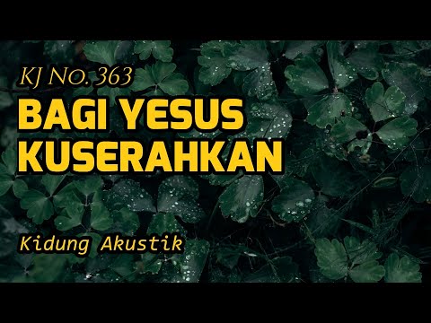 BAGI YESUS KUSERAHKAN (KJ 363) - Kidung Akustik