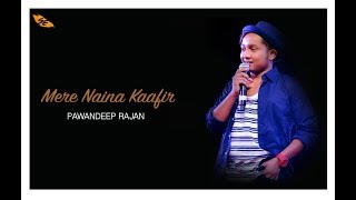 Mere Naina Kaafir  Cover By -   Pawandeep Rajan | DOLLY KI DOLI |  RAHAT FATEH ALI KHAN |
