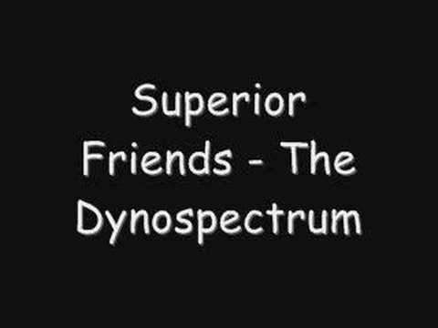 The Dynospectrum - Superior Friends