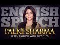 ENGLISH SPEECH | PALKI SHARMA: Tell India's Story (English Subtitles)