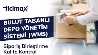 Ticimax Bulut Tabanlı Depo Yönetim Sistemi (WMS) Sipariş Birleştirme Kalite Kont
