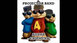 Projector Band | Aisyah | Chipmunks Version
