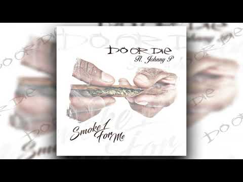 Do Or Die x Johnny P- Smoke 1For Me