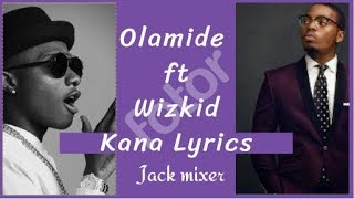 Olamide ft Wizkid Kana Official Lyrics