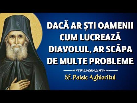 Dacă ar ști oamenii cum lucrează diavolul, ar scăpa de multe probleme – Sf. Paisie Aghioritul