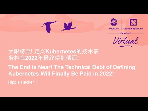 The End is Near! The Technical Debt of Defining Kubernetes Will Finally Be Paid... Hippie Hacker, ii