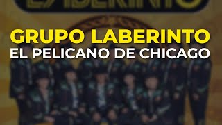 Grupo Laberinto - El Pelicano de Chicago (Audio Oficial)