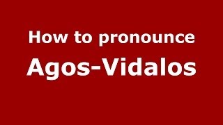 How to pronounce Agos-Vidalos