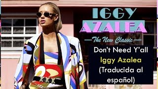 Iggy Azalea - Don&#39;t Need Y&#39;all (Traducida al español)