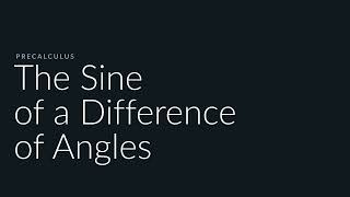 The Sine of a Difference of Angles | Sophia Learning Tutorials