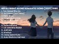 New Nepali Romantic Night Alone Songs Collection 2023 💕| Best Nepali Songs | Chill Nepali Song