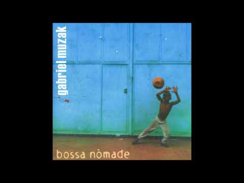 Gabriel Muzak - Bossa Nômade - 2003    FULL ALBUM