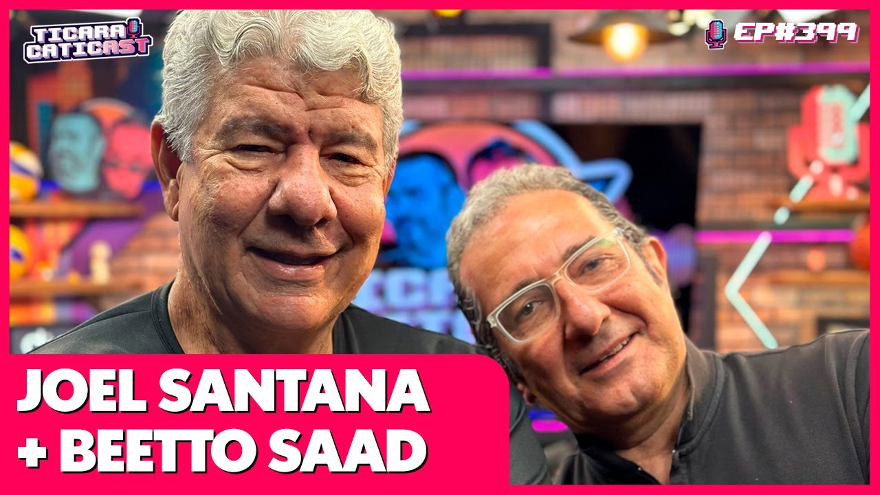 JOEL SANTANA E BEETTO SAAD -  TICARACATICAST | EP 399